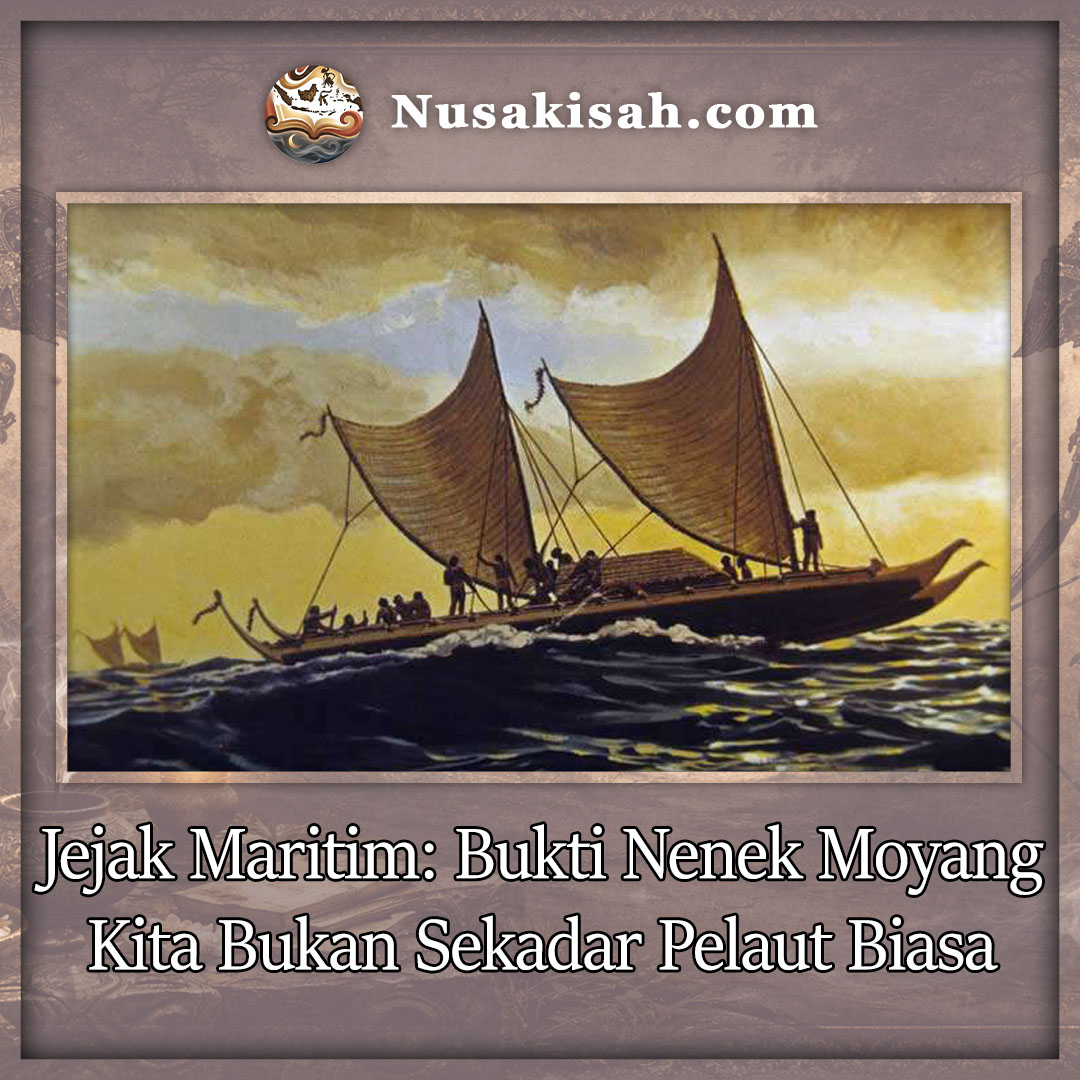 Jejak Maritim: Bukti Nenek Moyang Kita Bukan Sekadar Pelaut Biasa