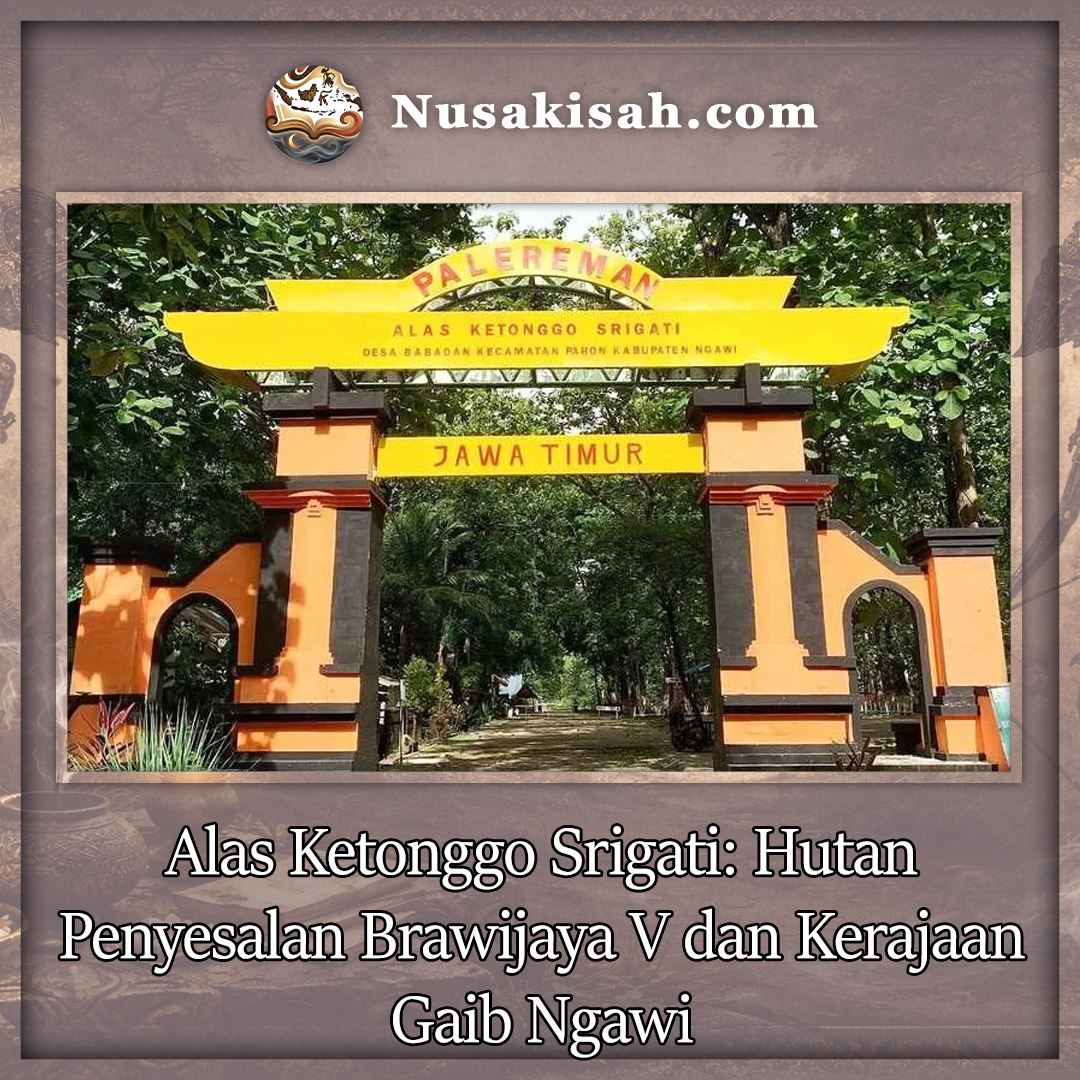 Alas Ketonggo Srigati: Hutan Penyesalan Brawijaya V dan Kerajaan Gaib Ngawi