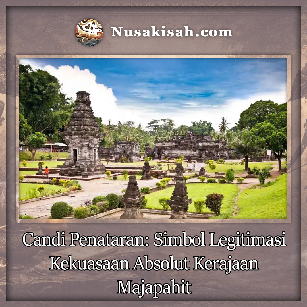 Candi Penataran: Simbol Legitimasi Kekuasaan Absolut Kerajaan Majapahit