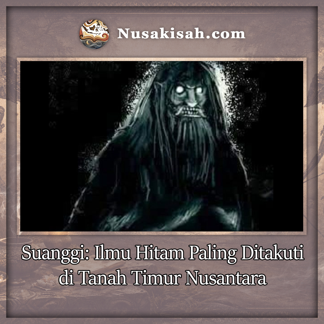 Suanggi: Ilmu Hitam Paling Ditakuti di Tanah Timur Nusantara