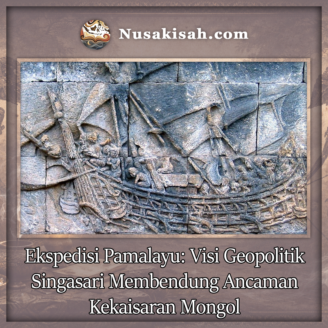 Ekspedisi Pamalayu: Visi Geopolitik Singasari Membendung Ancaman Kekaisaran Mongol